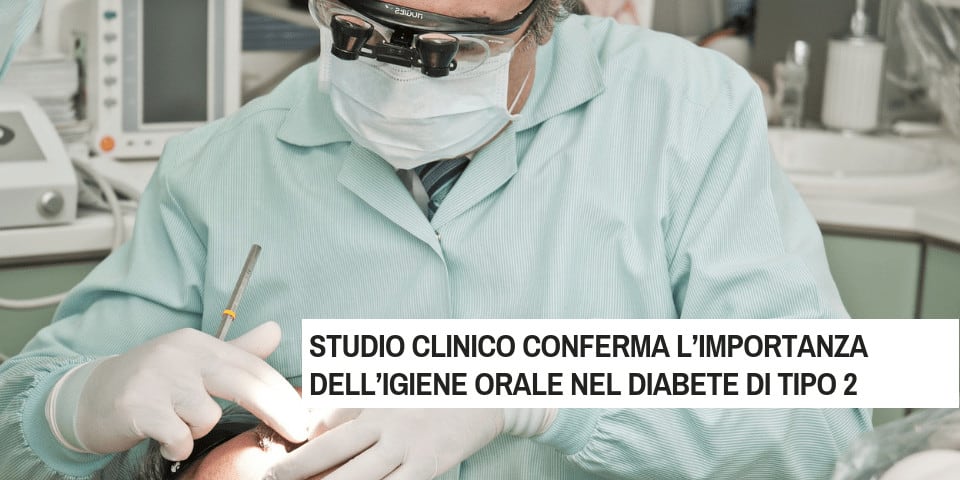 Studio clinico conferma l’importanza dell’igiene orale nel diabete di tipo 2