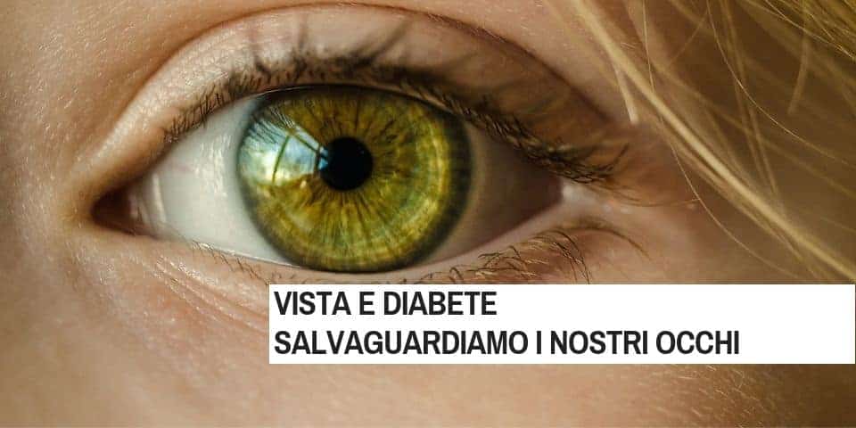 Vista e diabete, salvaguardiamo i nostri occhi